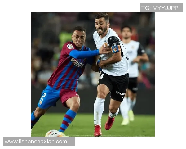 瓦伦西亚对阵巴塞罗那精彩在线直播全程回放与赛后分析